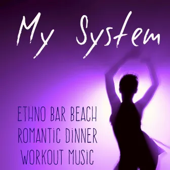 My System - Ethno Bar Beach Romantic Dinner Workout Music with Chill Lounge House Sounds by African Tribal Drums