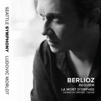 Berlioz: Requiem, Op. 5, H. 75 & La mort d'Orphée, H. 25 (Live) by Seattle Symphony Chorale