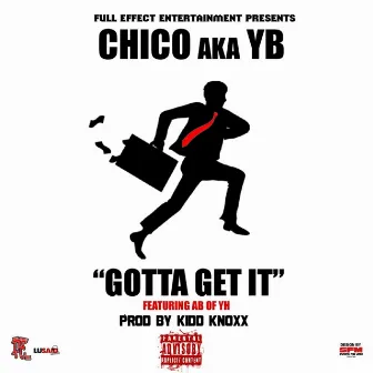 Gotta Get It by Chico Aka YB