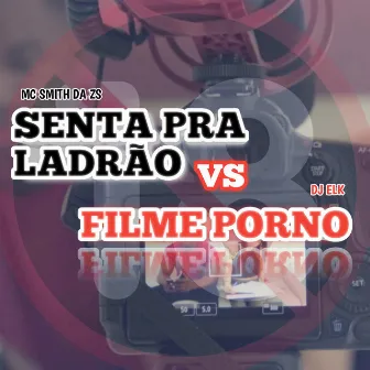 Senta Pra Ladrão VS Filme Porno by MC SMITH DA ZS