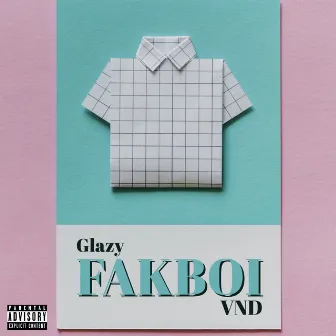 Fakboi by Glazy