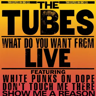 What Do You Want From Live (Live From Hammersmith Odeon) by The Tubes