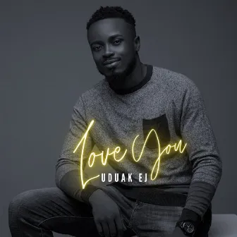 Love You by Uduak EJ