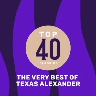 Top 41 Classics - The Very Best of Texas Alexander by Texas Alexander