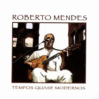 Tempos Quase Modernos by Roberto Mendes