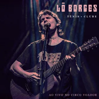 Tênis + Clube - Ao Vivo No Circo Voador by Lô Borges