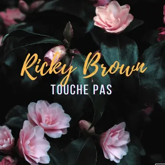 Touche Pas by Ricky Brown