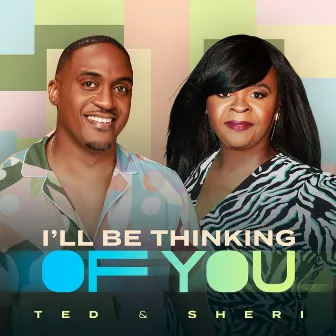 I'll Be Thinking of You by Ted & Sheri