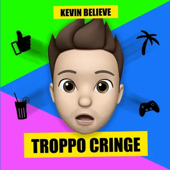 Troppo Cringe by Kevin Believe