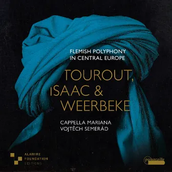 Flemish Polyphony in Central Europe: Works by Tourout, Isaac & Weerbeke by Cappella Mariana