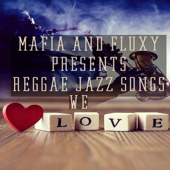 Mafia & Fluxy Presents Reggae Jazz Songs We Love by Matic Horns