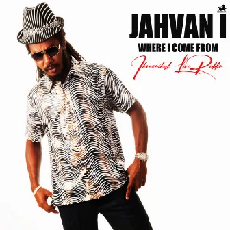 Where I Come From (Ikonomikal Live Riddim) by Jah Van I