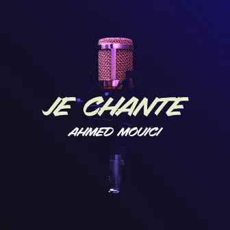 Je chante by Ahmed Mouici