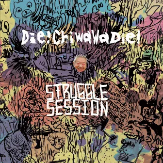 Die!ChiwawaDie! / Struggle Session by Die!ChiwawaDie!