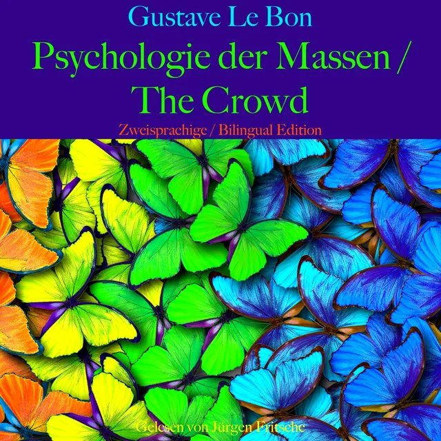 Einleitung: Das Zeitalter der Massen. Entwicklung des gegenwärtigen Zeitalters.1 - Gustave Le Bon: Psychologie der Massen / The Crowd