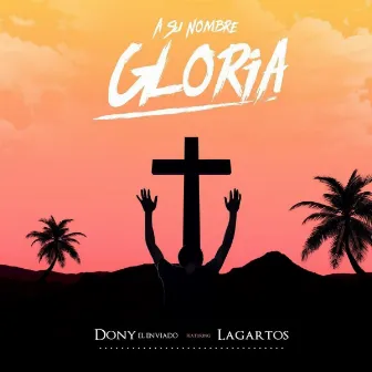 A Su Nombre Gloria by Dony el Enviado