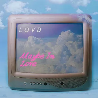 Maybe in Love by Lovd