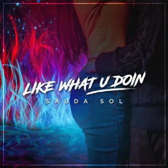 Like What U Doin' by Sauda Sol