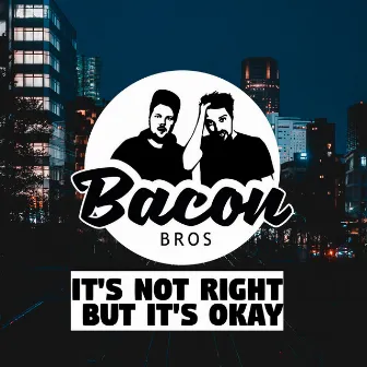 It's Not Right But It's Okay (House Version) by Bacon Bros