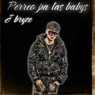 Perreo Pa Las Babys by J Bryce