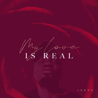 My Love Is Real by Janta MW