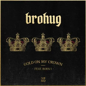 Gold On My Crown (feat. Born I) by Born I