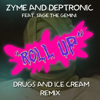 Roll Up (feat. Sage The Gemini) [Drugs and Ice Cream Remix] - Single by Deptronic