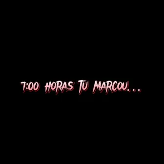 7:00 Horas Tu Marcou ... by NinjaN