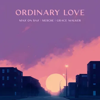 Ordinary Love by Max on Sax