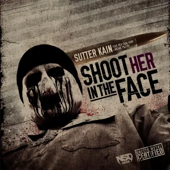 Shoot Her in the Face (Ghetto Metal King) [feat. Rev Fang Gory & Insane Poetry] by Sutter Kain