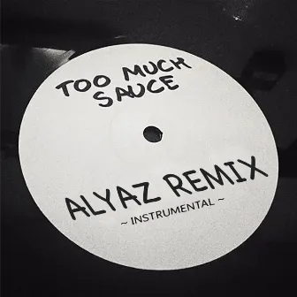 Too Much Sauce Remix (Instrumental) by Dj Alyaz