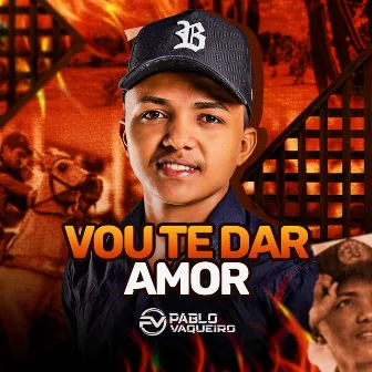 Vou Te Dar Amor by Pablo Vaqueiro