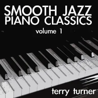 Smooth Jazz Piano Classics (Volume One) by Terry Turner