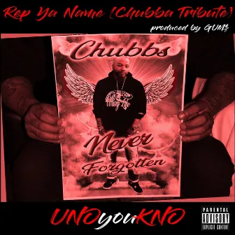 Rep Ya Name (Chubba Tribute) by Unoyoukno