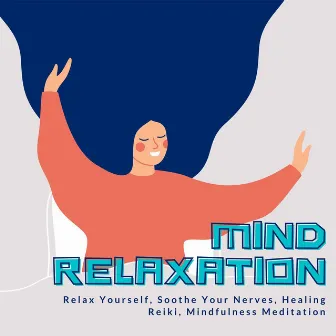 Mind Relaxation: Relax Yourself, Soothe Your Nerves, Healing Reiki, Mindfulness Meditation by Serenity Music Ensamble