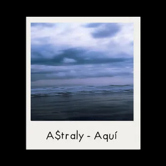 Aquí by A$traly