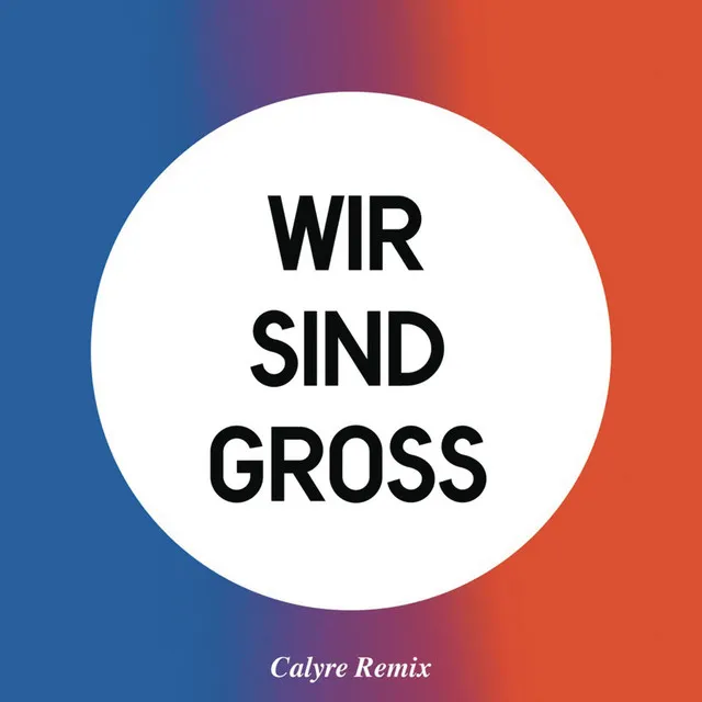 Wir Sind Groß - Calyre Remix