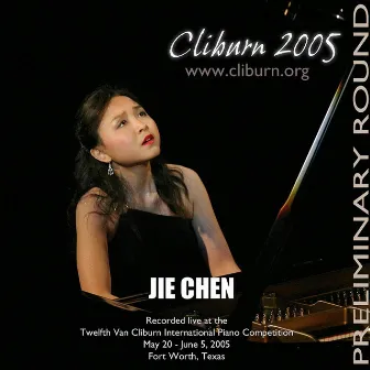 2005 Van Cliburn International Piano Competition Preliminary Round by Jie Chen