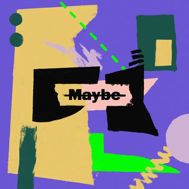 Maybe