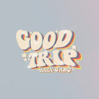 Good Trip by Aczy Gang