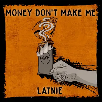 Money Don't Make Me by Latnie