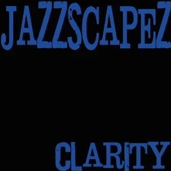 Clarity by Jazzscapez