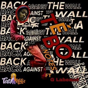 BACK AGAINST THE WALL by Tebo Notes