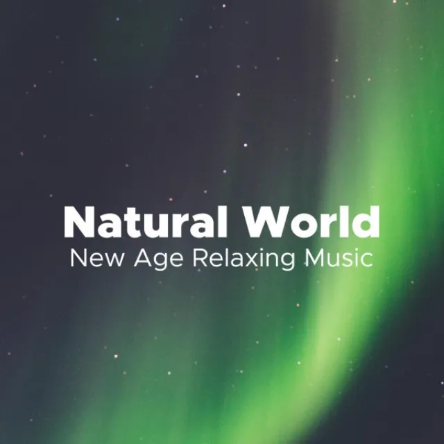 Natural World - New Age Relaxing Music for Meditation, Sleep, Deep Relaxation