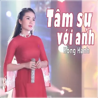 Tâm Sự Với Anh by Hồng Hạnh