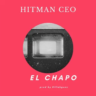 El Chapo by Hitman Ceo