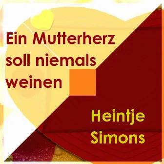 Ein Mutterherz Soll Niemals Weinen by Heintje Simons