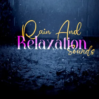 Rain And Relaxation Sounds by Rain King