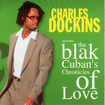 The Blak Cuban's Chronicles Of Love by Charles Dockins