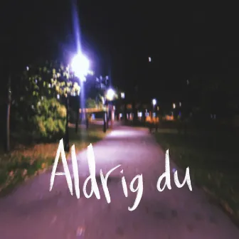 Aldrig du by Verkligheten